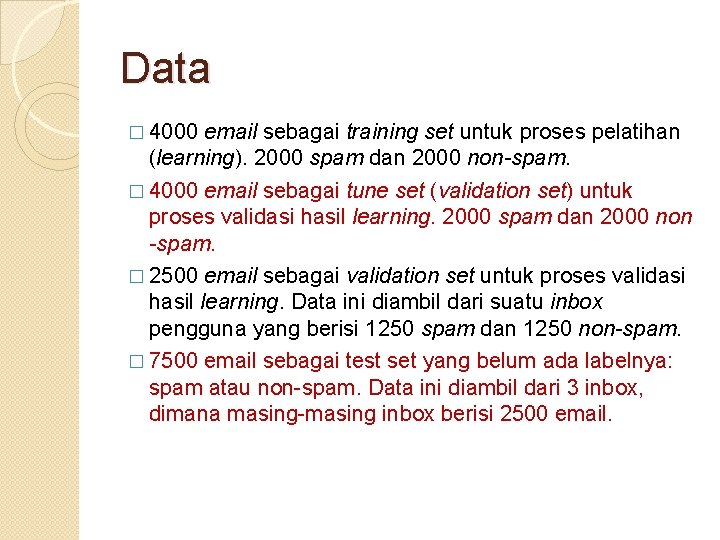 Data � 4000 email sebagai training set untuk proses pelatihan (learning). 2000 spam dan