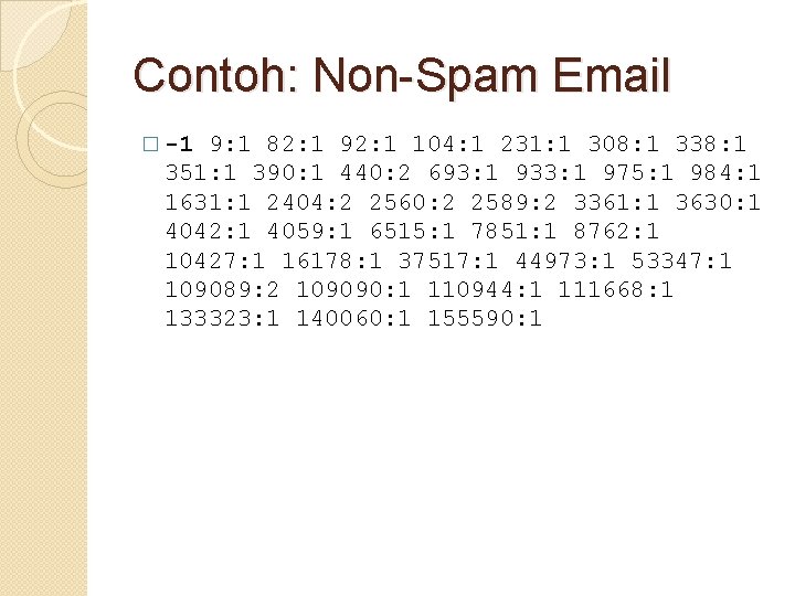 Contoh: Non-Spam Email � -1 9: 1 82: 1 92: 1 104: 1 231: