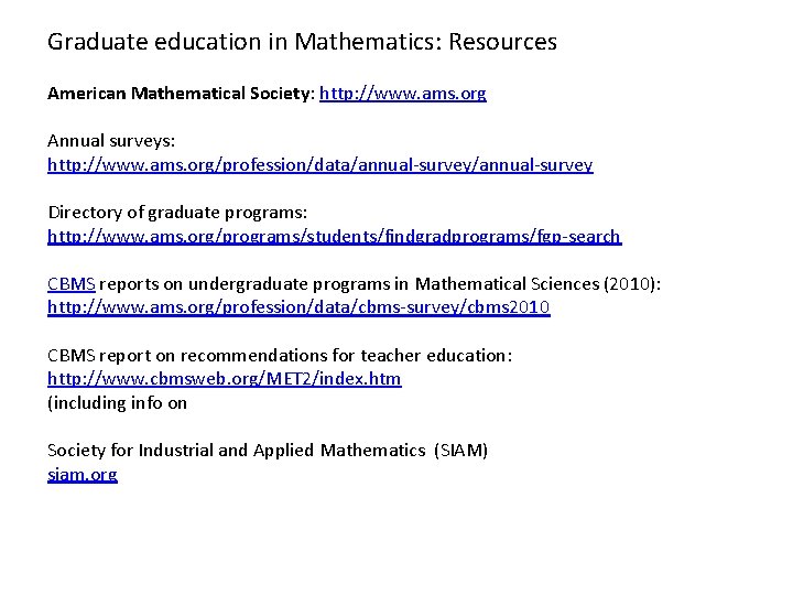 Graduate education in Mathematics: Resources American Mathematical Society: http: //www. ams. org Annual surveys: