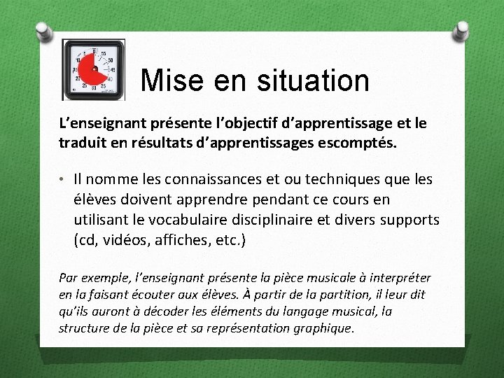 Mise en situation L’enseignant présente l’objectif d’apprentissage et le traduit en résultats d’apprentissages escomptés.