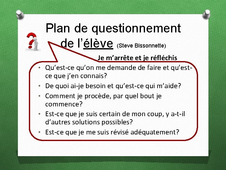 Plan de questionnement de l’élève (Steve Bissonnette) • • • Je m’arrête et je