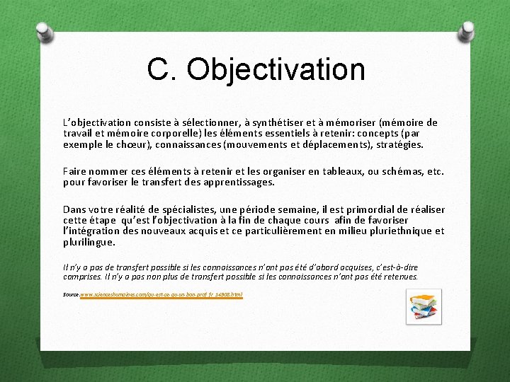 C. Objectivation L’objectivation consiste à sélectionner, à synthétiser et à mémoriser (mémoire de travail