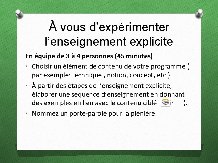 À vous d’expérimenter l’enseignement explicite En équipe de 3 à 4 personnes (45 minutes)