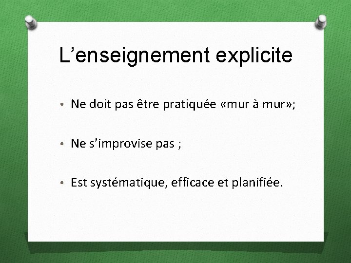 L’enseignement explicite • Ne doit pas être pratiquée «mur à mur» ; • Ne