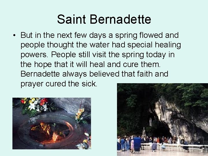 Saint Bernadette • But in the next few days a spring flowed and people