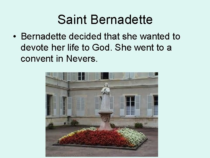 Saint Bernadette • Bernadette decided that she wanted to devote her life to God.