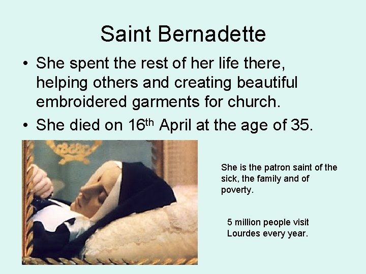 Saint Bernadette • She spent the rest of her life there, helping others and