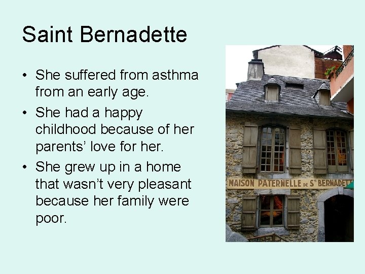 Saint Bernadette • She suffered from asthma from an early age. • She had