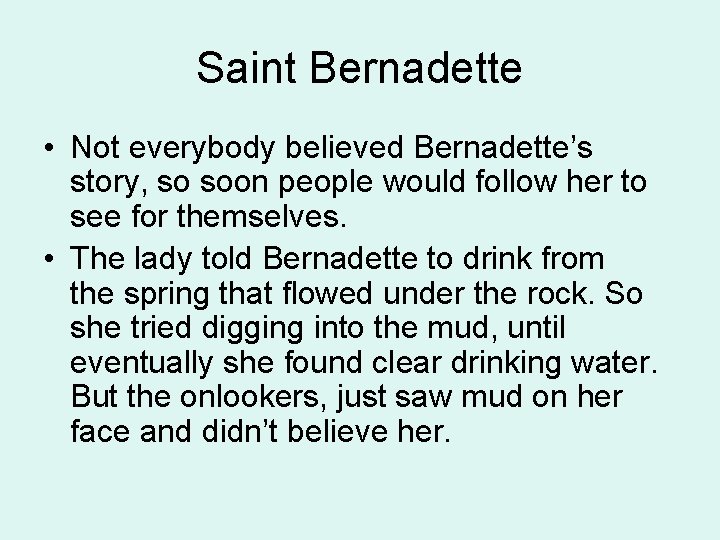 Saint Bernadette • Not everybody believed Bernadette’s story, so soon people would follow her