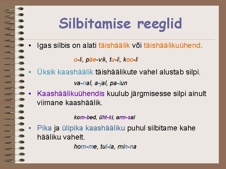 Silbitamise reeglid • Igas silbis on alati täishäälik või täishäälikuühend. o-li, päe-vik, tu-li, koo-li