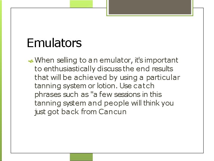 Emulators When selling to an emulator, it's important to enthusiastically discuss the end results