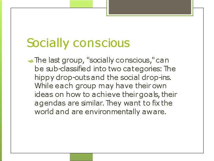 Socially conscious The last group, "socially conscious, " can be sub-classified into two categories:
