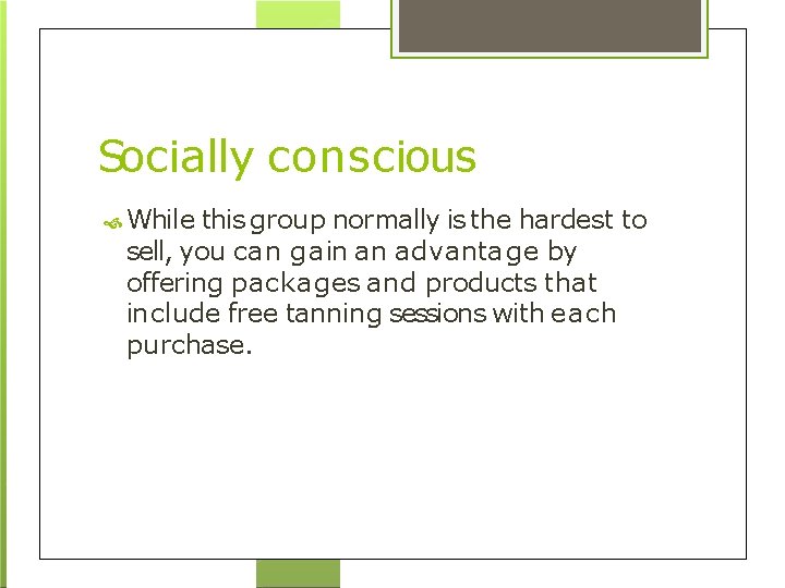 Socially conscious While this group normally is the hardest to sell, you can gain