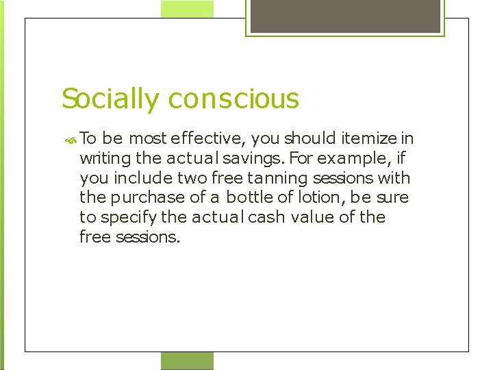 Socially conscious To be most effective, you should itemize in writing the actual savings.