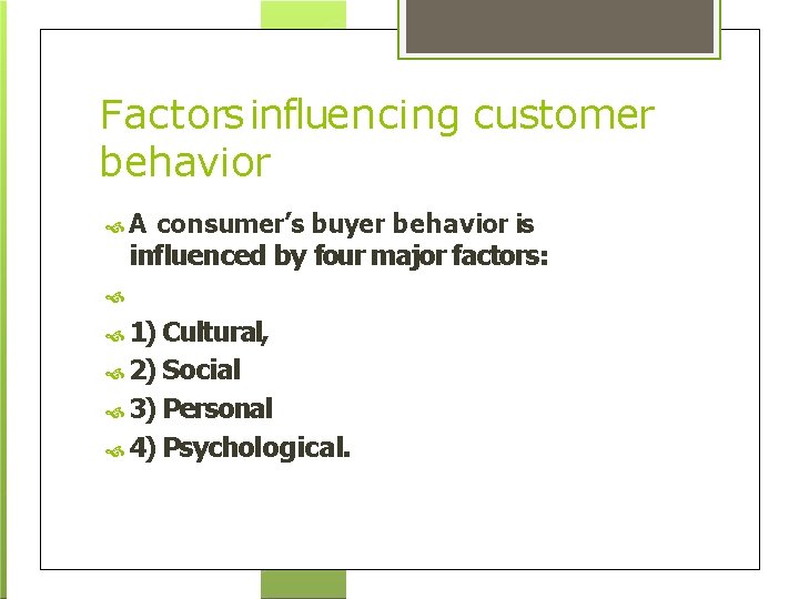 Factors influencing customer behavior A consumer’s buyer behavior is influenced by four major factors: