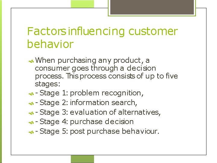 Factors influencing customer behavior When purchasing any product, a consumer goes through a decision