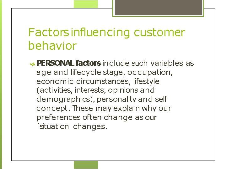 Factors influencing customer behavior PERSONAL factors include such variables as age and lifecycle stage,