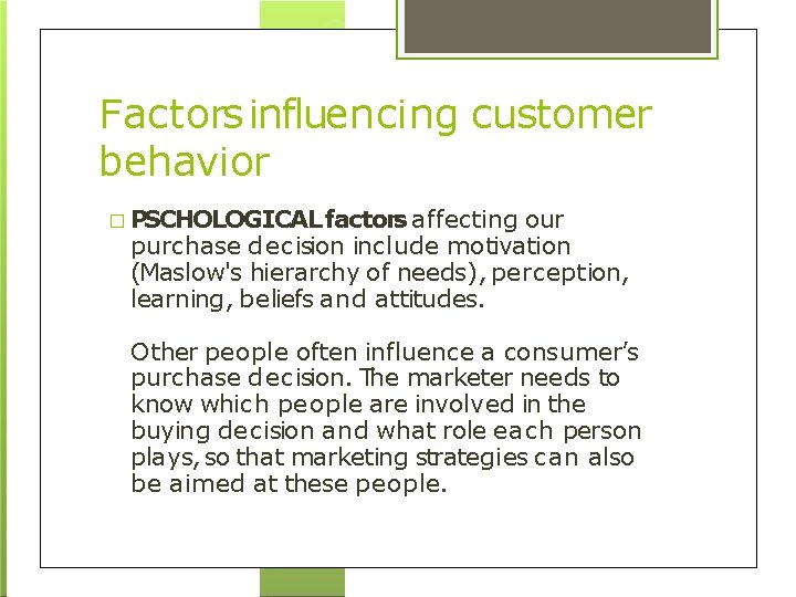 Factors influencing customer behavior � PSCHOLOGICAL factors affecting our purchase decision include motivation (Maslow's