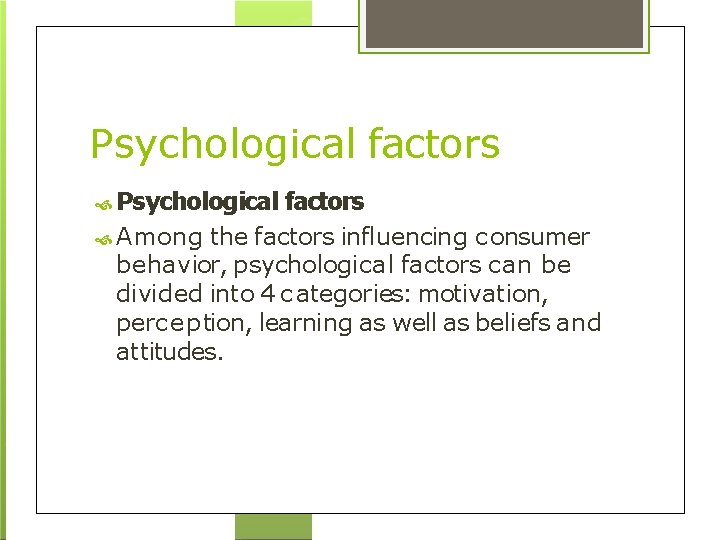 Psychological factors Among the factors influencing c onsumer behavior, psychological factors can be divided