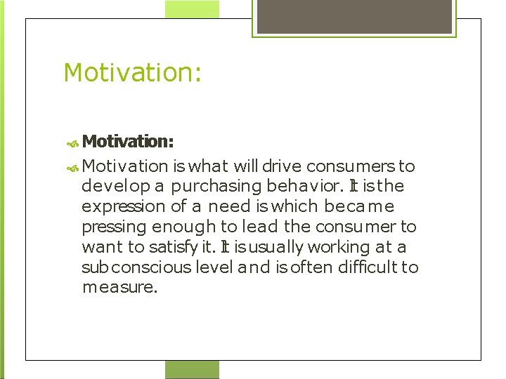 Motivation: Motivation is what will drive consumers to develop a purchasing behavior. It is