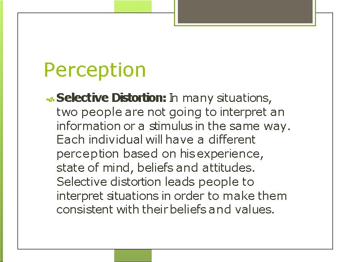 Perception Selective Distortion: In many situations, two people are not going to interpret an