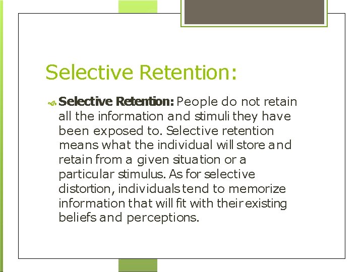 Selective Retention: People do not retain all the information and stimuli they have been