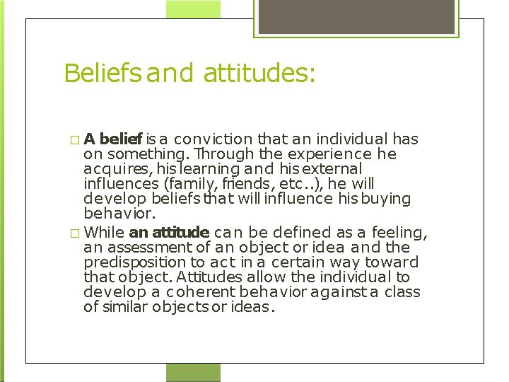 Beliefs and attitudes: �A belief is a conviction that an individual has on something.