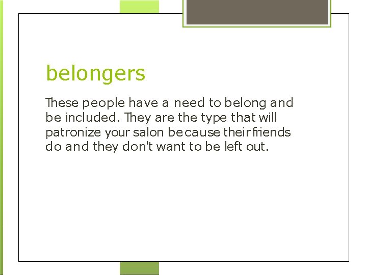 belongers These people have a need to belong and be included. They are the