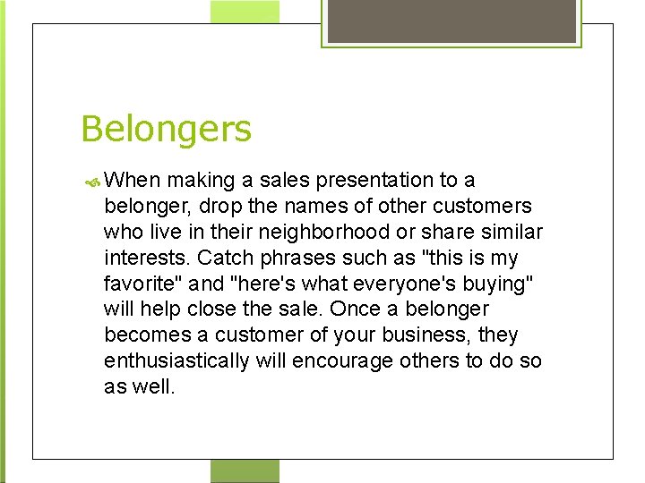 Belongers When making a sales presentation to a belonger, drop the names of other