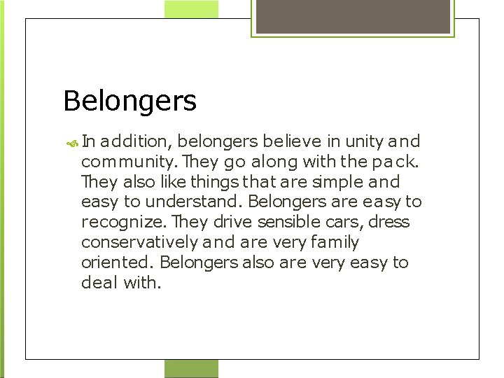 Belongers In addition, belongers believe in unity and community. They go along with the