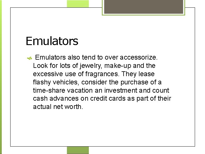 Emulators also tend to over accessorize. Look for lots of jewelry, make-up and the