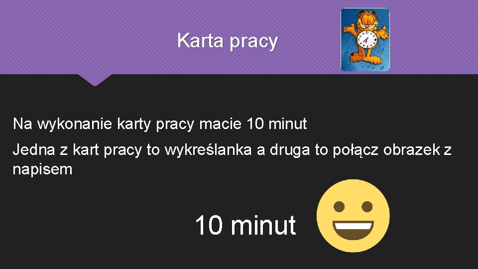 Karta pracy Na wykonanie karty pracy macie 10 minut Jedna z kart pracy to