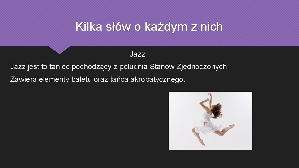 Kilka słów o każdym z nich Jazz jest to taniec pochodzący z południa Stanów