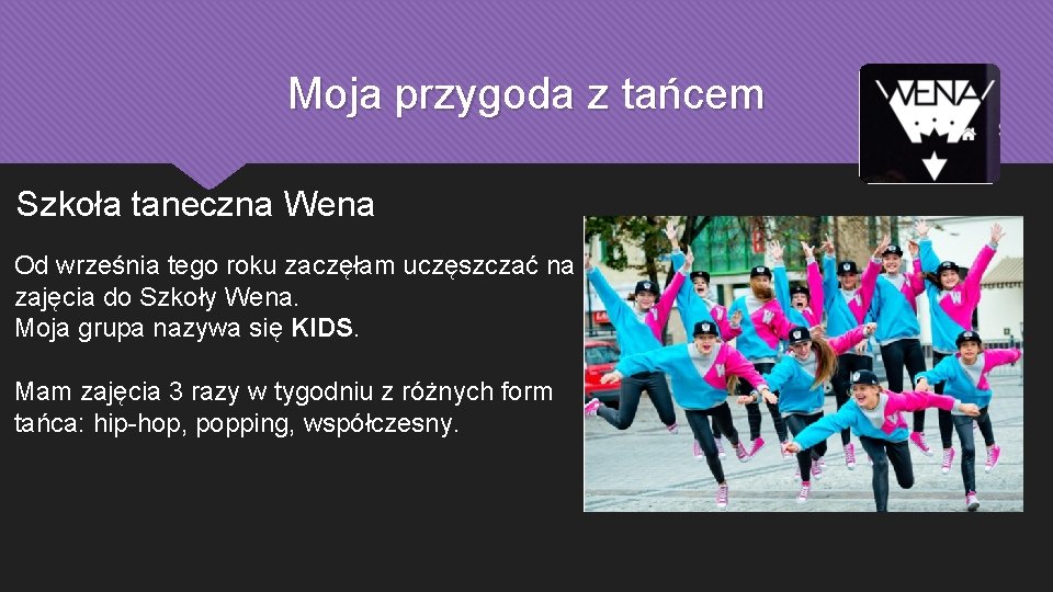 Moja przygoda z tańcem Szkoła taneczna Wena Od września tego roku zaczęłam uczęszczać na