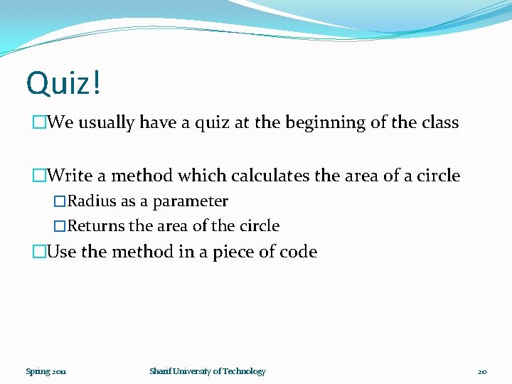 Quiz! �We usually have a quiz at the beginning of the class �Write a