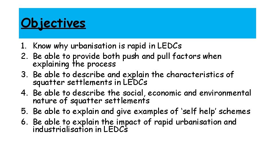 Objectives 1. Know why urbanisation is rapid in LEDCs 2. Be able to provide