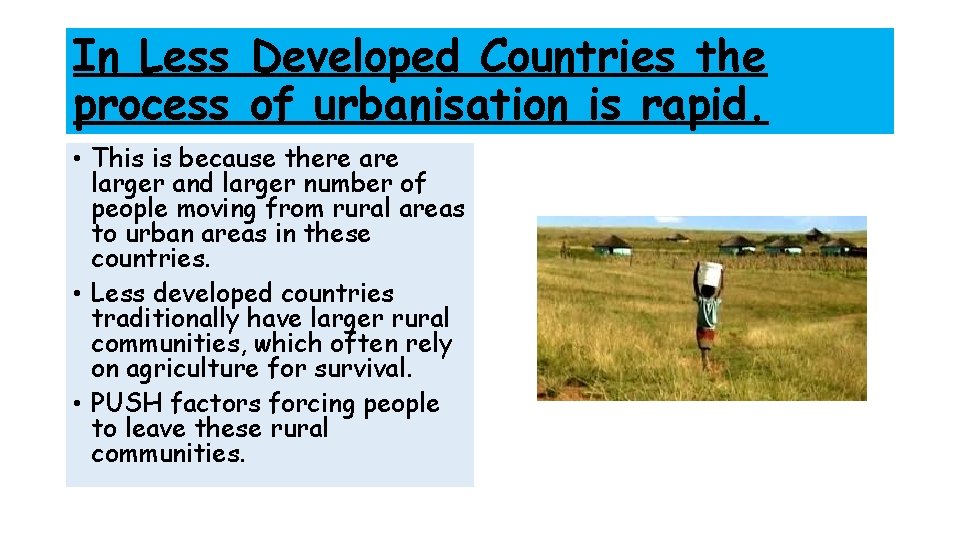 In Less Developed Countries the process of urbanisation is rapid. • This is because