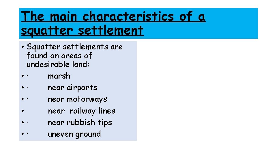 The main characteristics of a squatter settlement • Squatter settlements are found on areas