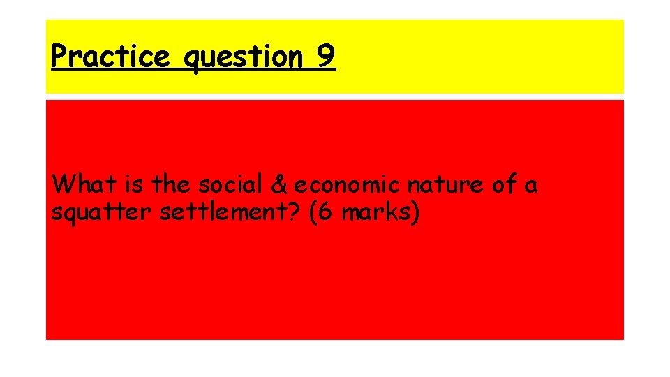 Practice question 9 What is the social & economic nature of a squatter settlement?