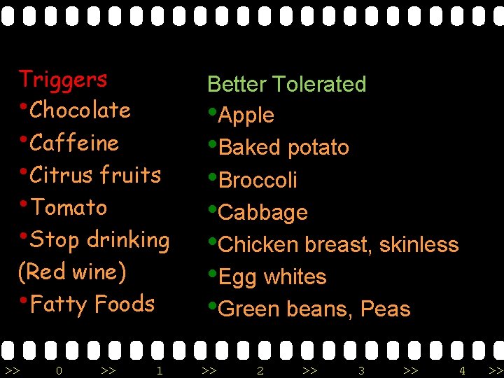 Triggers • Chocolate • Caffeine • Citrus fruits • Tomato • Stop drinking (Red