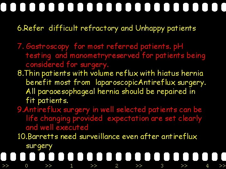 6. Refer difficult refractory and Unhappy patients 7. Gastroscopy for most referred patients. p.