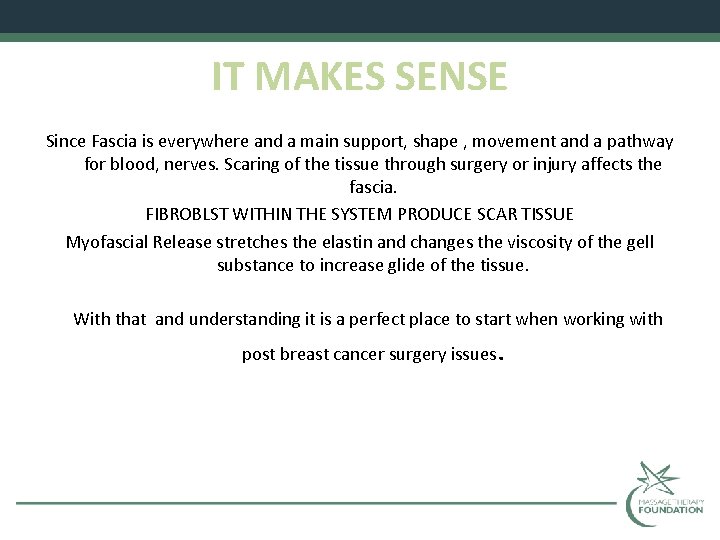 IT MAKES SENSE Since Fascia is everywhere and a main support, shape , movement