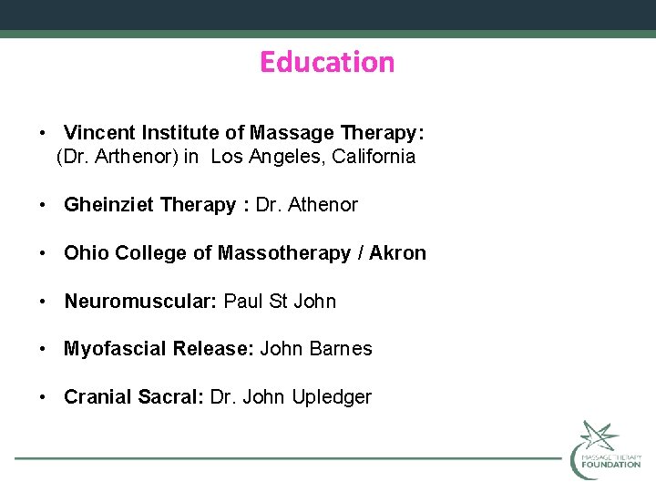 Education • Vincent Institute of Massage Therapy: (Dr. Arthenor) in Los Angeles, California •