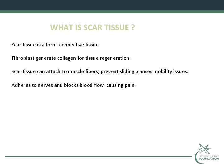 WHAT IS SCAR TISSUE ? Scar tissue is a form connective tissue. Fibroblast generate