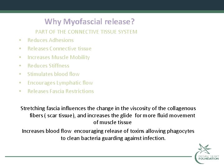 Why Myofascial release? • • PART OF THE CONNECTIVE TISSUE SYSTEM Reduces Adhesions Releases