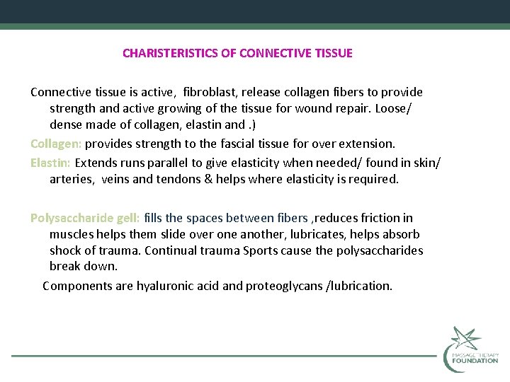 CHARISTERISTICS OF CONNECTIVE TISSUE Connective tissue is active, fibroblast, release collagen fibers to provide