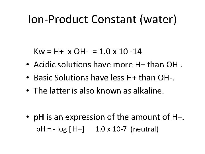 Ion-Product Constant (water) Kw = H+ x OH- = 1. 0 x 10 -14