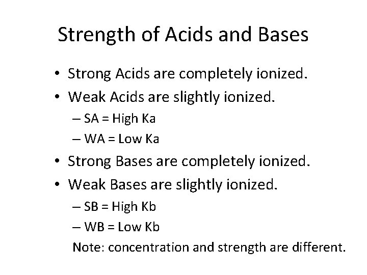 Strength of Acids and Bases • Strong Acids are completely ionized. • Weak Acids