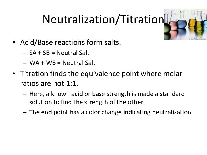 Neutralization/Titration • Acid/Base reactions form salts. – SA + SB = Neutral Salt –