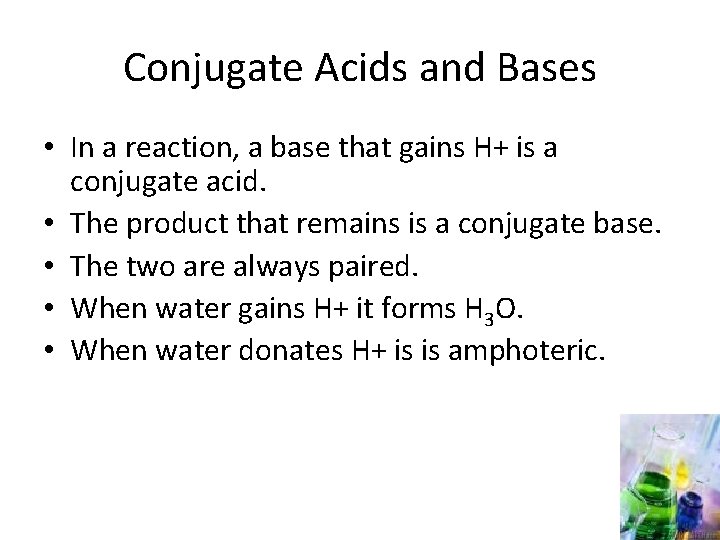 Conjugate Acids and Bases • In a reaction, a base that gains H+ is